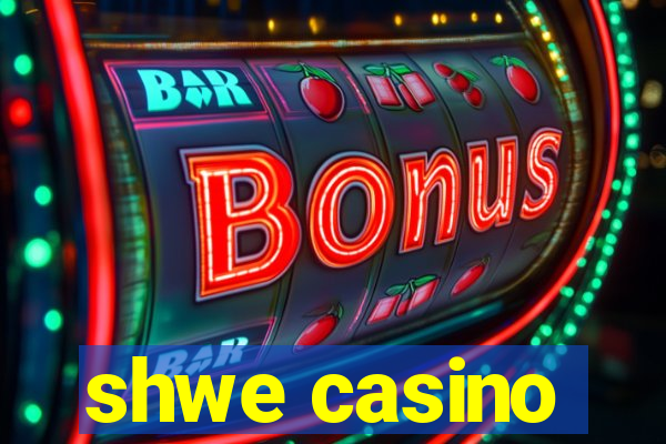 shwe casino