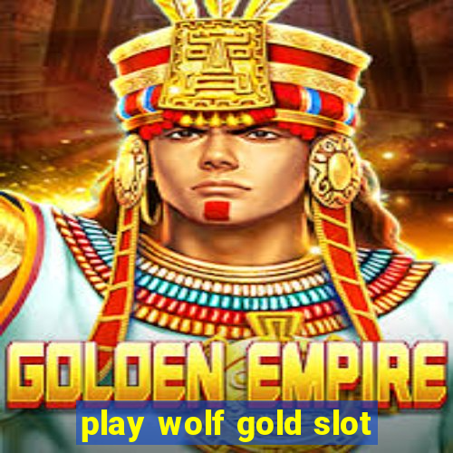 play wolf gold slot