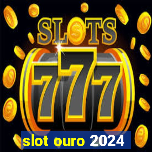 slot ouro 2024