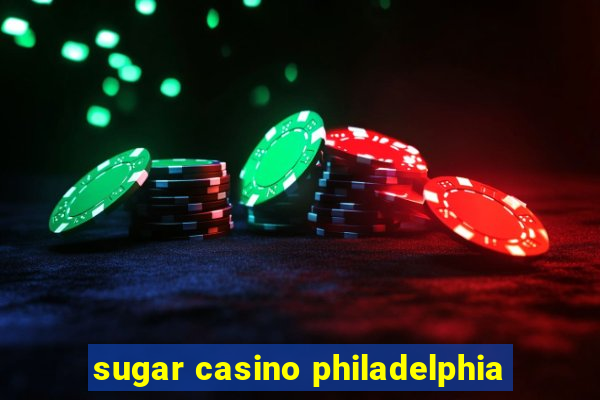 sugar casino philadelphia