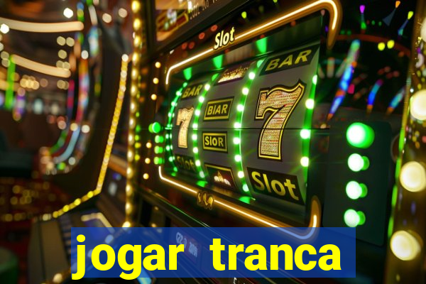 jogar tranca valendo dinheiro