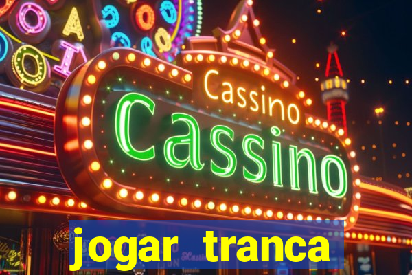 jogar tranca valendo dinheiro