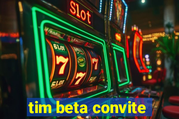 tim beta convite