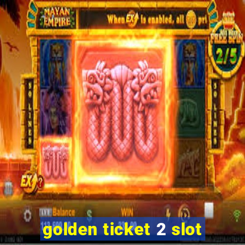 golden ticket 2 slot