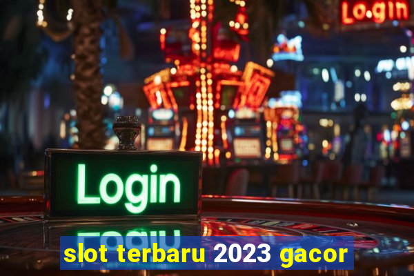 slot terbaru 2023 gacor