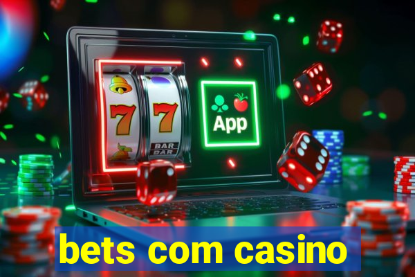 bets com casino