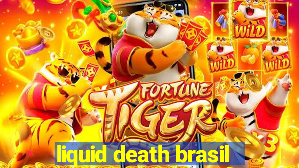 liquid death brasil