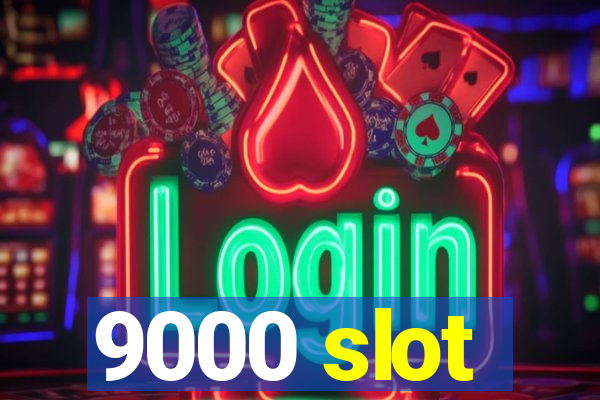 9000 slot