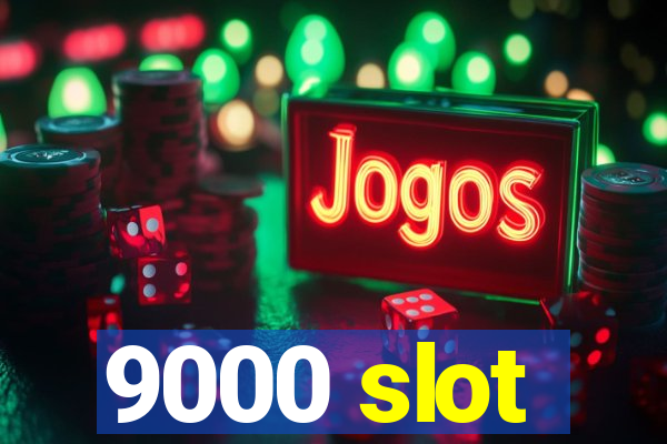 9000 slot