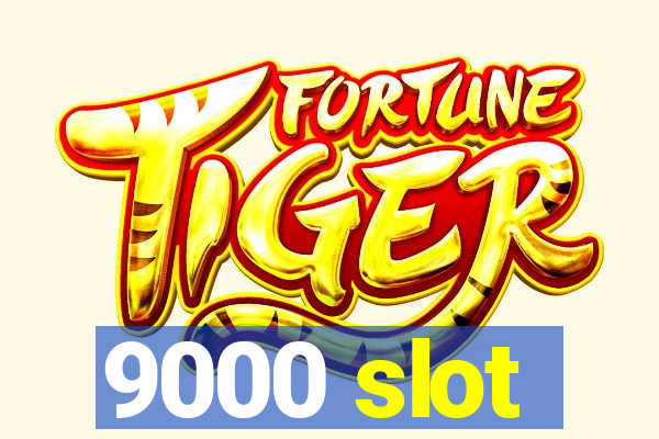 9000 slot