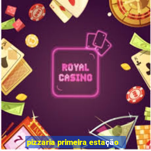 pizzaria primeira estação