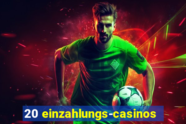 20 einzahlungs-casinos