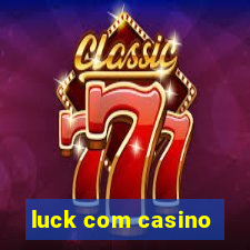 luck com casino