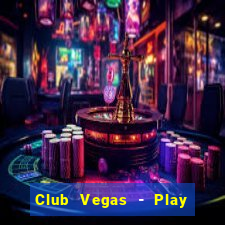 Club Vegas - Play online slots