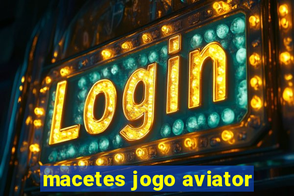 macetes jogo aviator