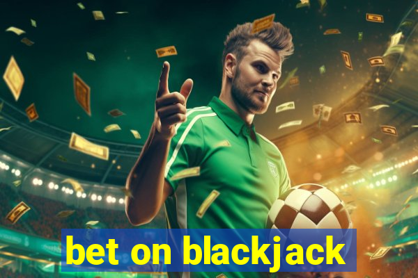 bet on blackjack