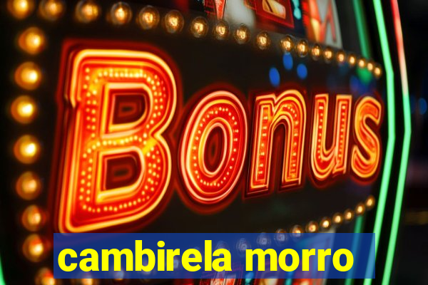 cambirela morro