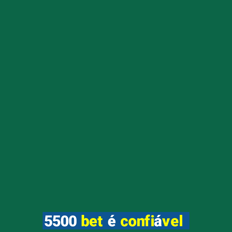 5500 bet é confiável