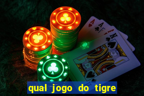 qual jogo do tigre que ganha dinheiro