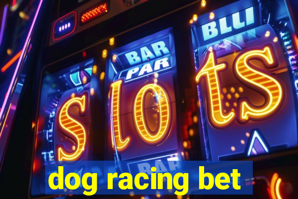 dog racing bet