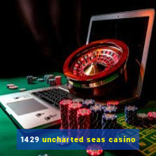 1429 uncharted seas casino