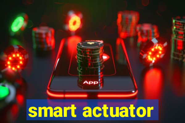 smart actuator