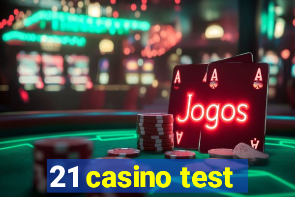 21 casino test