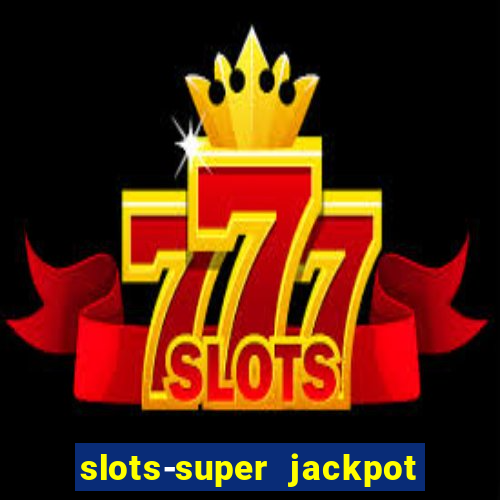 slots-super jackpot 777 casino