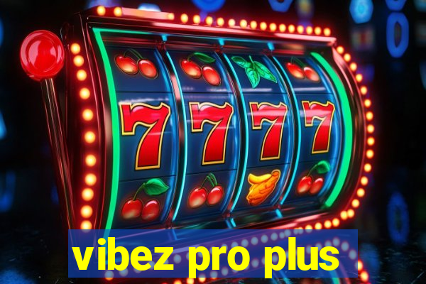 vibez pro plus