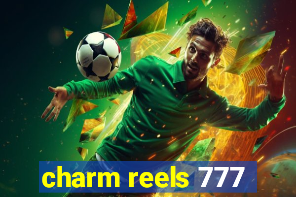 charm reels 777