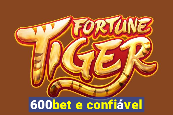 600bet e confiável