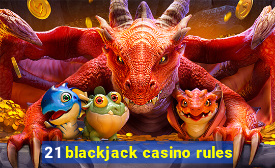 21 blackjack casino rules