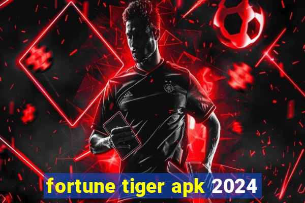 fortune tiger apk 2024