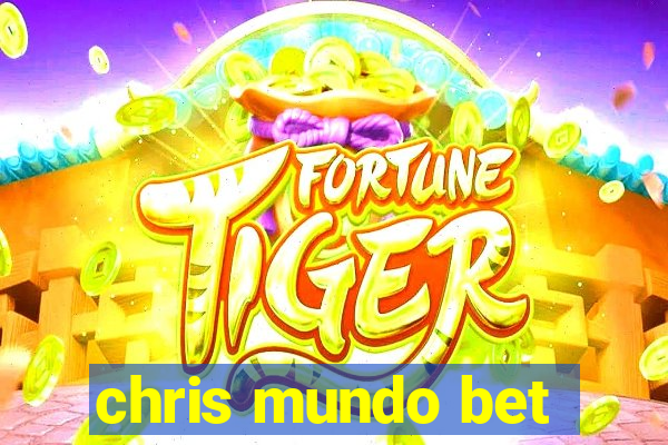 chris mundo bet