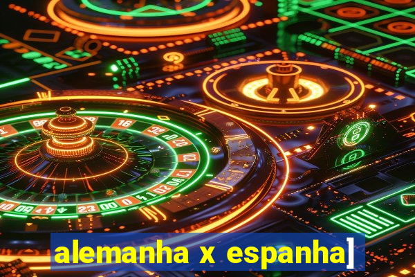 alemanha x espanha]