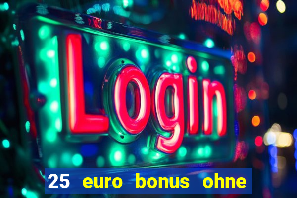 25 euro bonus ohne einzahlung casino 2023