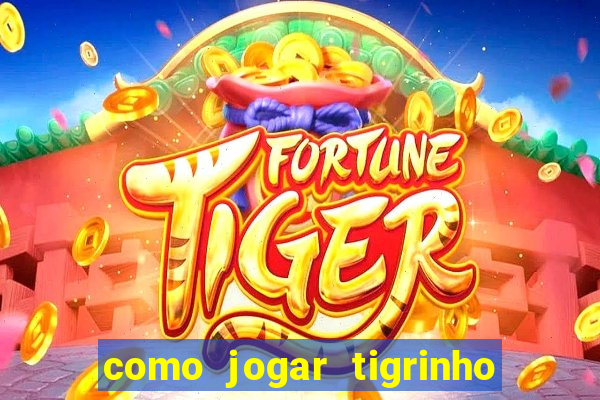 como jogar tigrinho e ganhar