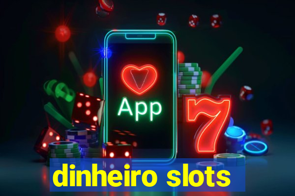 dinheiro slots