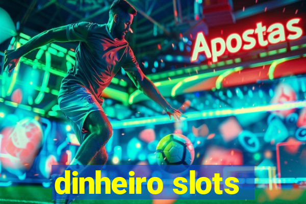 dinheiro slots