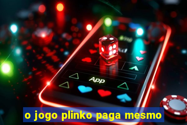 o jogo plinko paga mesmo