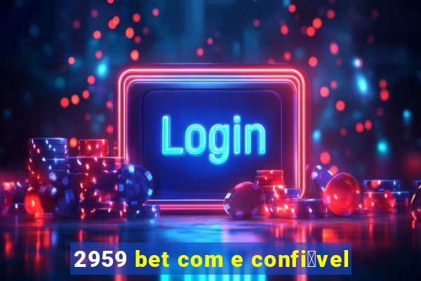 2959 bet com e confi谩vel