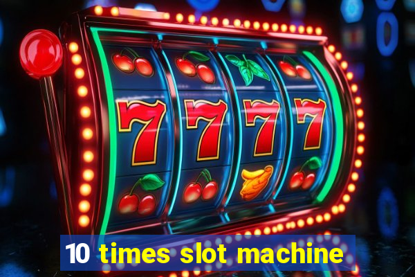 10 times slot machine