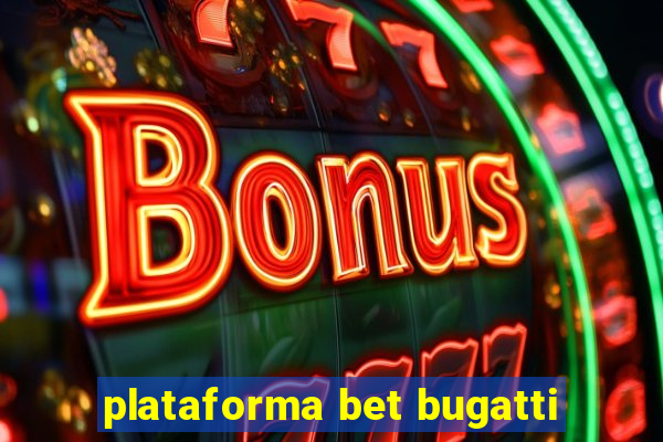 plataforma bet bugatti