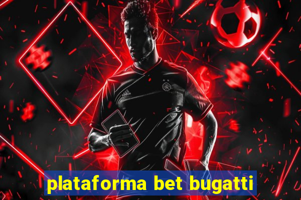 plataforma bet bugatti