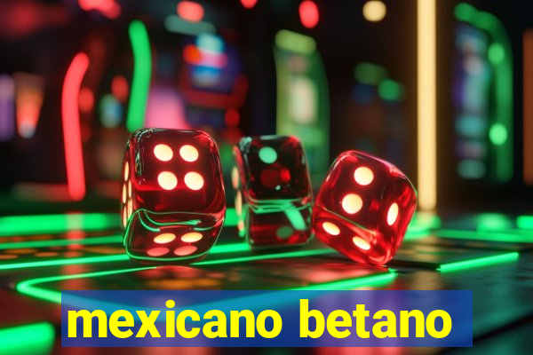 mexicano betano