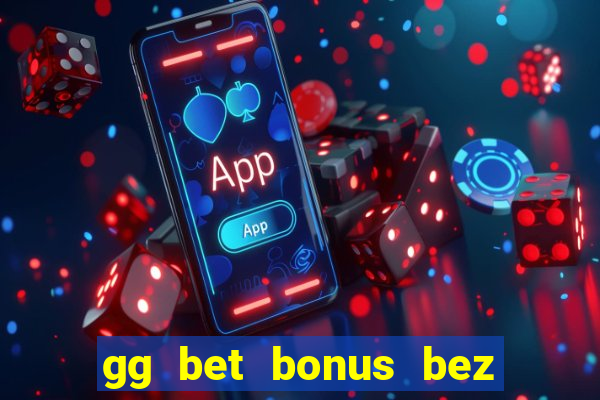 gg bet bonus bez depozytu 2021