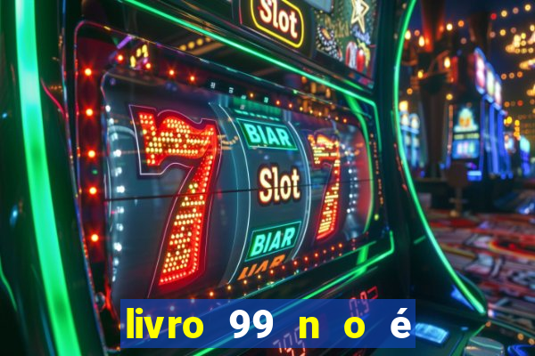 livro 99 n o é 100 pdf grátis 99 n o é 100 pdf download