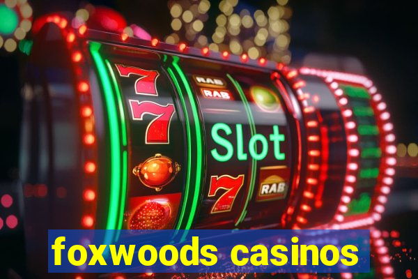 foxwoods casinos