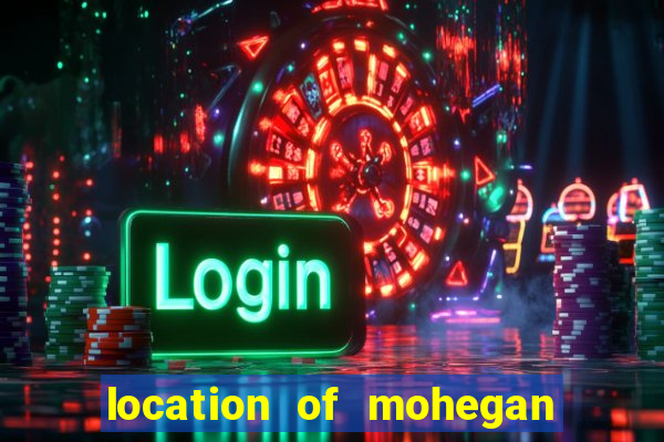 location of mohegan sun casino