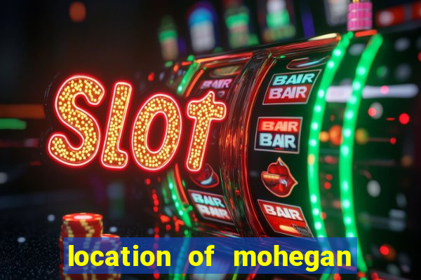 location of mohegan sun casino